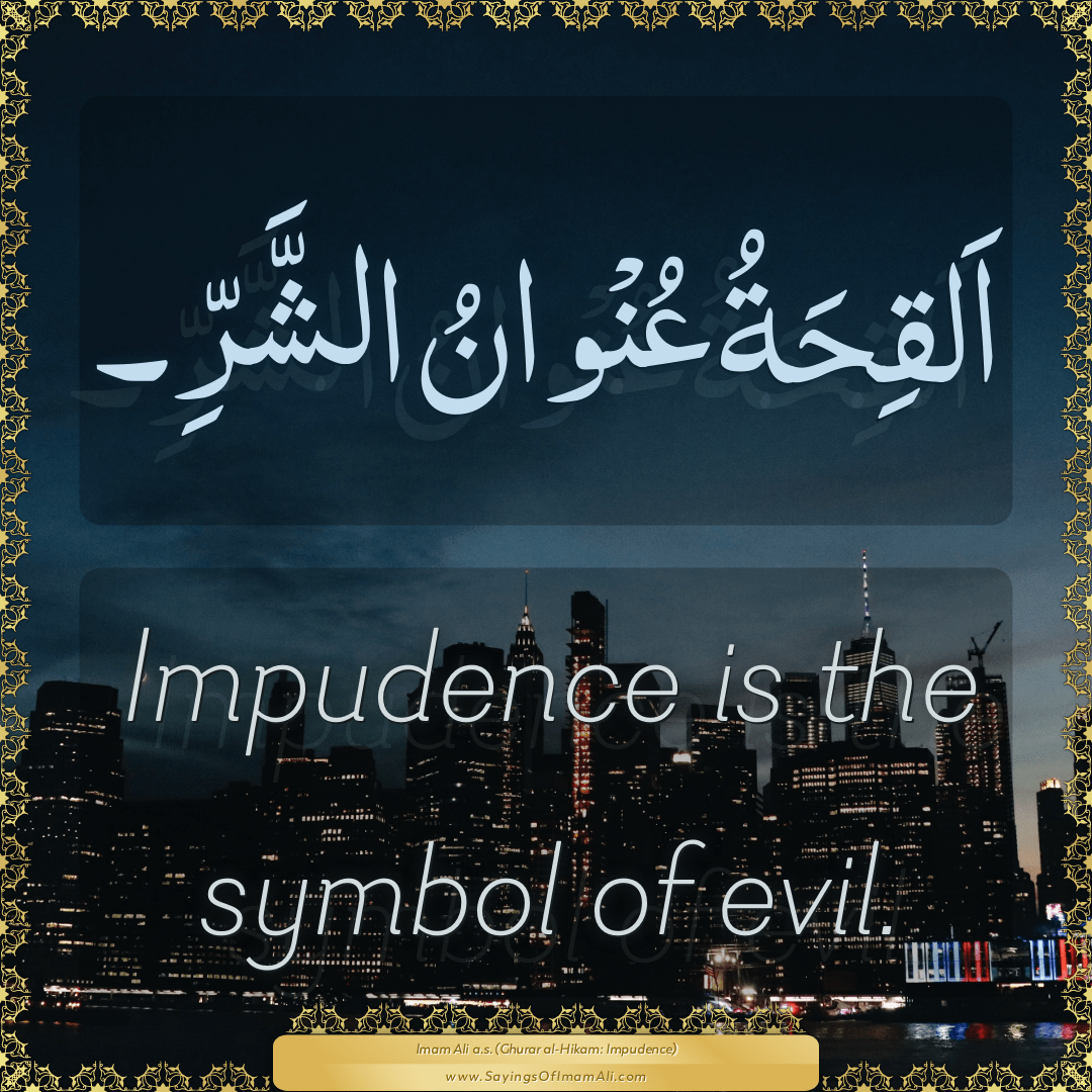 Impudence is the symbol of evil.